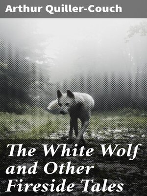 cover image of The White Wolf and Other Fireside Tales